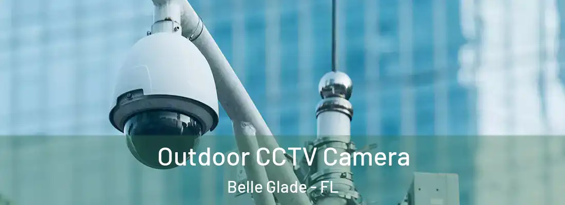  Outdoor CCTV Camera Belle Glade - FL
